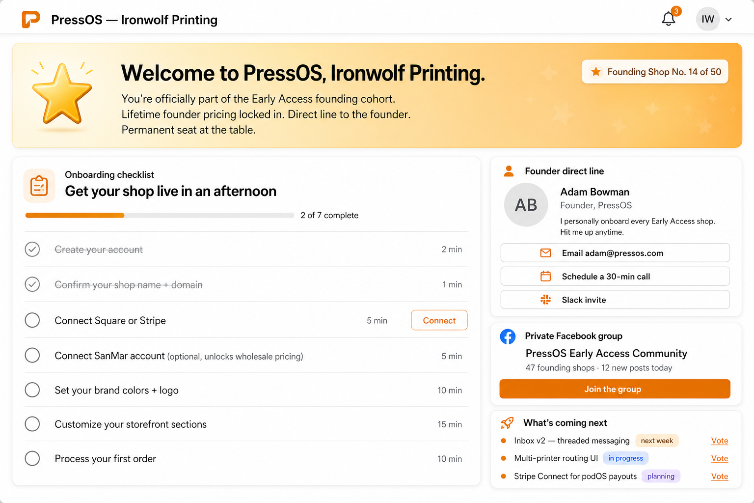 A first-login welcome dashboard for an approved Early Access shop (Ironwolf Printing) showing a Welcome to PressOS hero with a Founding Shop No. 14 of 50 badge, an onboarding checklist (2 of 7 complete), a Founder direct line card with email / call / Slack invite, an invite to the private PressOS Early Access Facebook community (47 founding shops), and a What's coming next roadmap with vote-able items